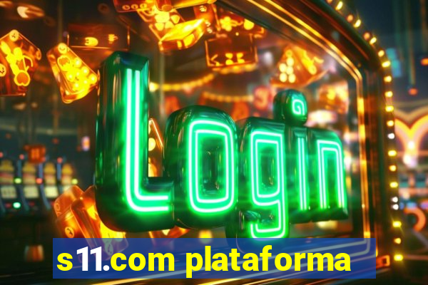 s11.com plataforma